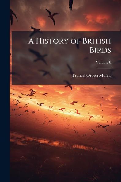 A History of British Birds; Volume 8
