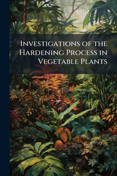 Investigations of the Hardening Process in Vegetable Plants
