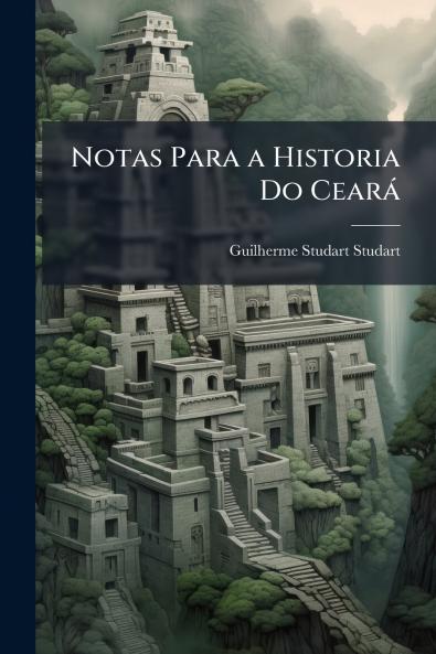 Notas Para a Historia Do Ceará