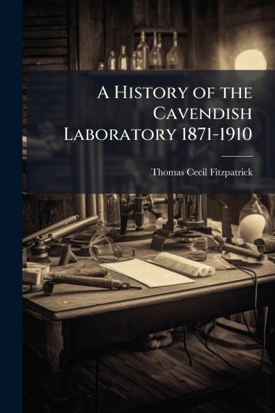 A History of the Cavendish Laboratory 1871-1910