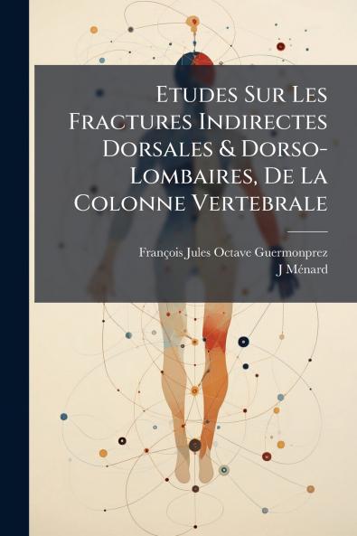 Etudes Sur Les Fractures Indirectes Dorsales & Dorso-Lombaires De La Colonne Vertebrale