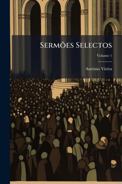 Sermões Selectos; Volume 1