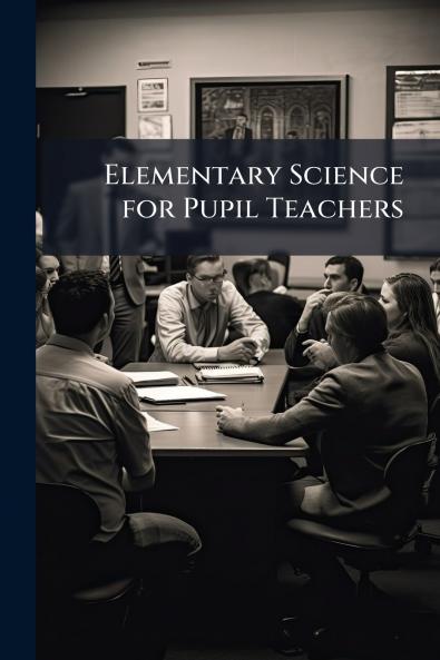Elementary Science for Pupil Teachers