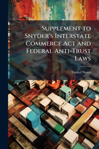 Supplement to Snyder's Interstate Commerce Act and Federal Anti-Trust Laws