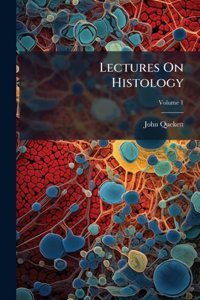 Lectures On Histology; Volume 1