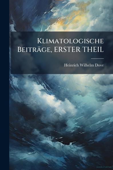 Klimatologische Beiträge ERSTER THEIL