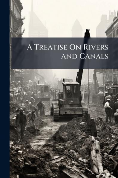 A Treatise On Rivers and Canals