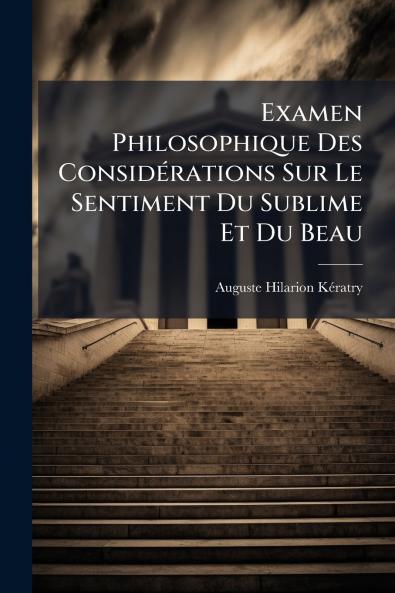 Examen Philosophique Des Considérations Sur Le Sentiment Du Sublime Et Du Beau