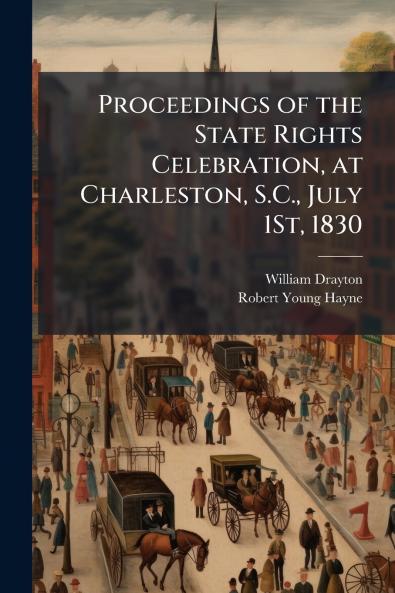 Proceedings of the State Rights Celebration at Charleston S.C. July 1St 1830