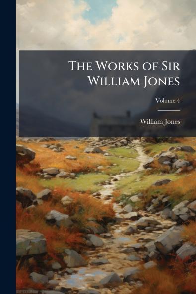 The Works of Sir William Jones; Volume 4