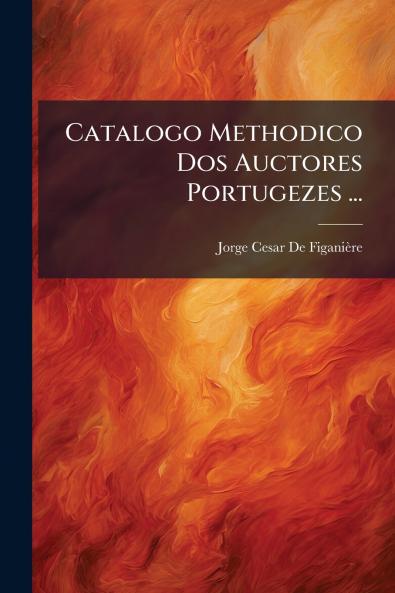 Catalogo Methodico Dos Auctores Portugezes ...