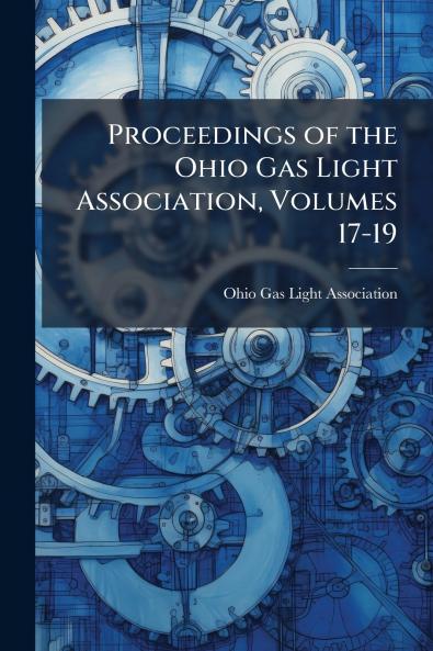 Proceedings of the Ohio Gas Light Association Volumes 17-19
