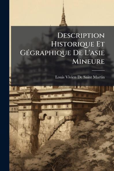 Description Historique Et Gégraphique De L'asie Mineure