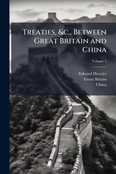 Treaties &c. Between Great Britain and China