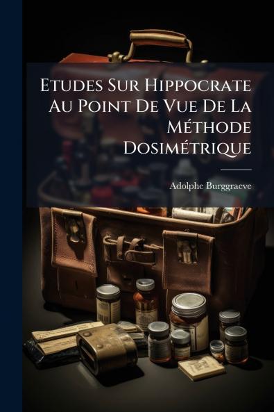 Etudes Sur Hippocrate Au Point De Vue De La Méthode Dosimétrique