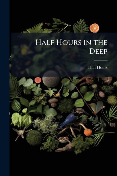 Half Hours in the Deep