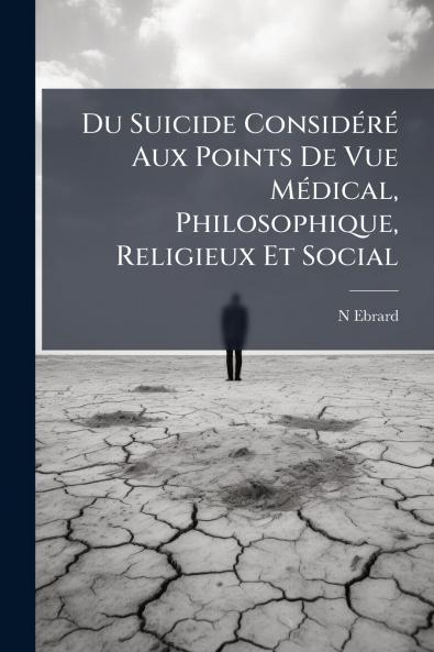 Du Suicide Considéré Aux Points De Vue Médical Philosophique Religieux Et Social