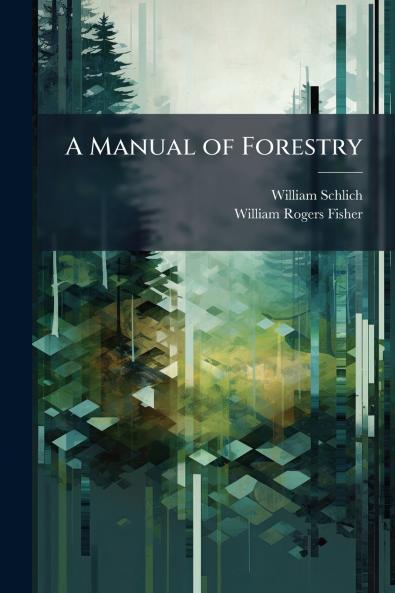 A Manual of Forestry