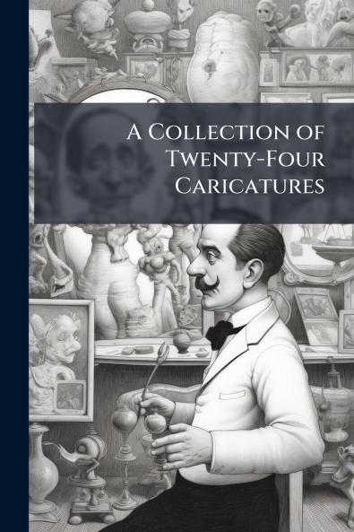 A Collection of Twenty-Four Caricatures