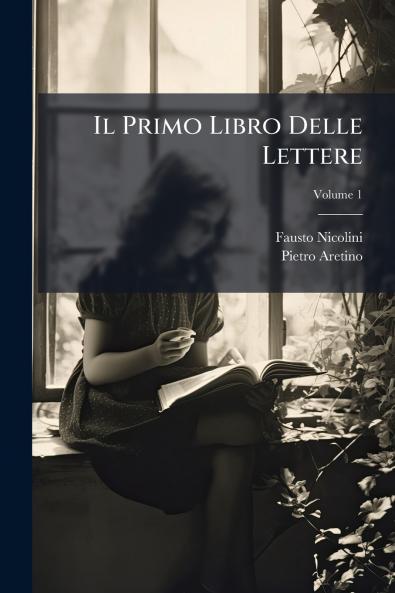 Il Primo Libro Delle Lettere; Volume 1
