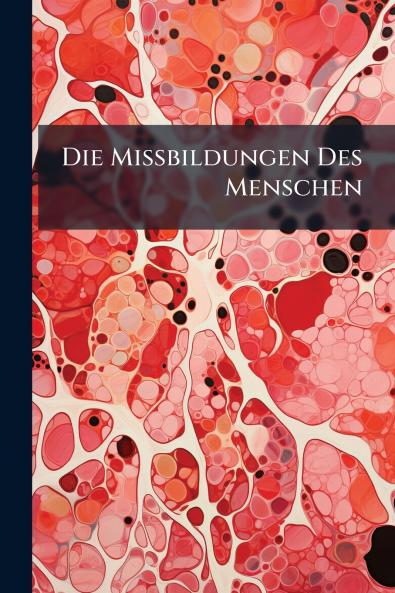 Die Missbildungen Des Menschen