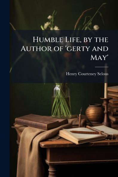 Humble Life by the Author of 'gerty and May'