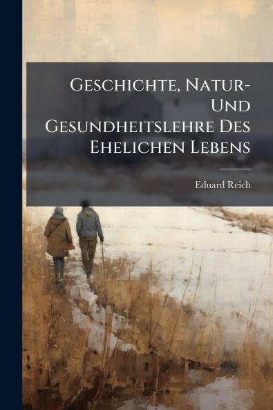 Geschichte Natur- Und Gesundheitslehre Des Ehelichen Lebens