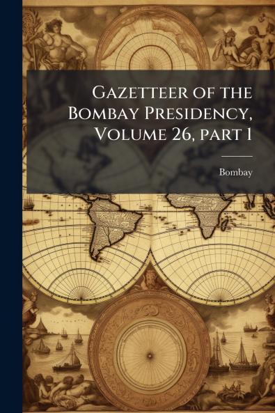 Gazetteer of the Bombay Presidency Volume 26 part 1