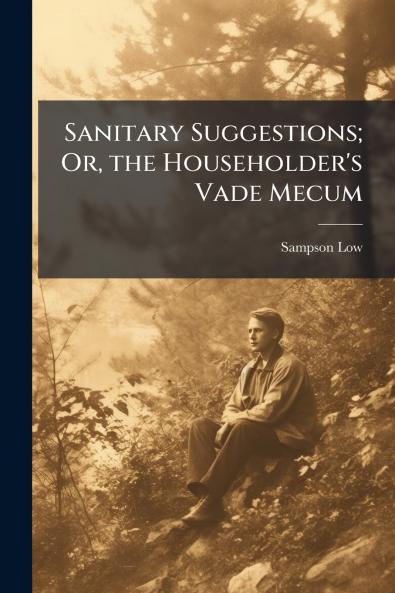 Sanitary Suggestions; Or the Householder's Vade Mecum
