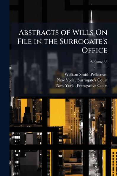 Abstracts of Wills On File in the Surrogate's Office