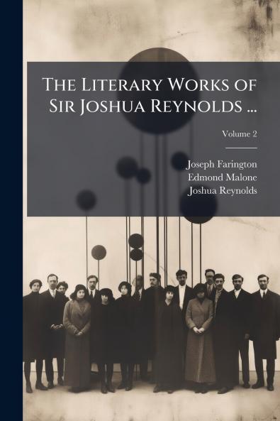 The Literary Works of Sir Joshua Reynolds ...
