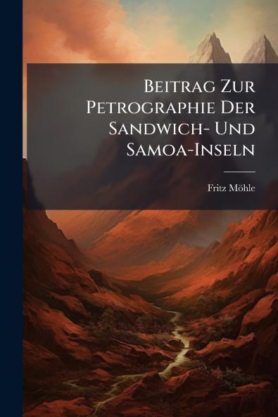 Beitrag Zur Petrographie Der Sandwich- Und Samoa-Inseln