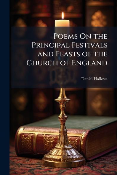 Poems On the Principal Festivals and Feasts of the Church of England