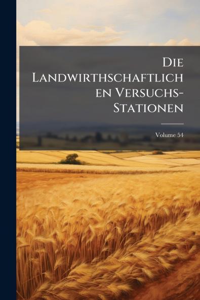 Die Landwirthschaftlichen Versuchs-Stationen; Volume 54