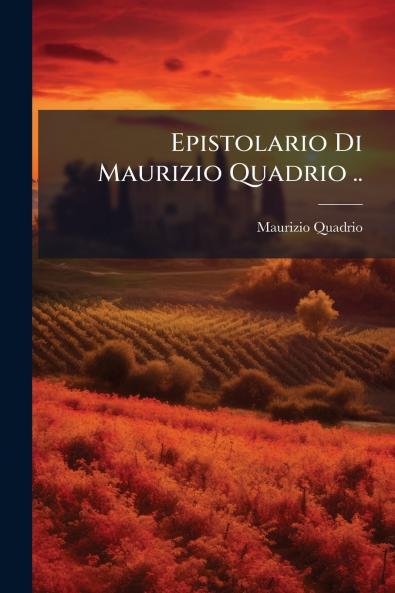 Epistolario Di Maurizio Quadrio ..