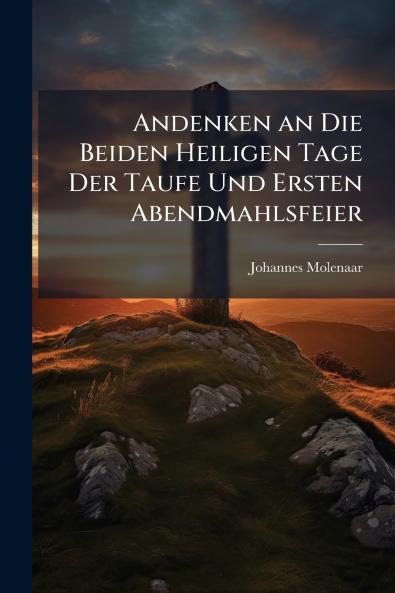 Andenken an Die Beiden Heiligen Tage Der Taufe Und Ersten Abendmahlsfeier