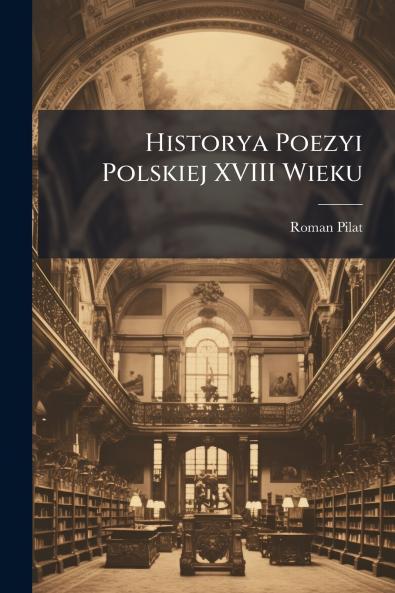Historya Poezyi Polskiej XVIII Wieku