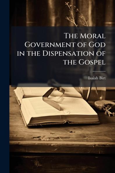 The Moral Government of God in the Dispensation of the Gospel