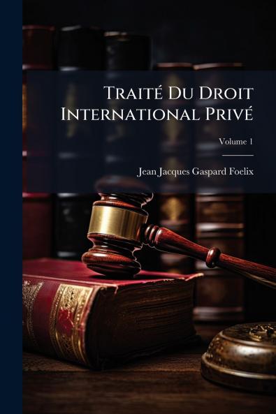 Traité Du Droit International Privé; Volume 1