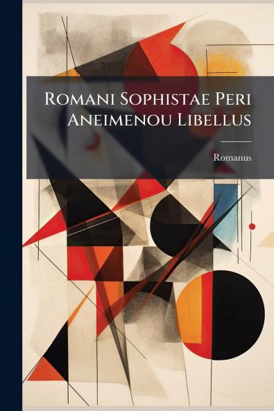 Romani Sophistae Peri Aneimenou Libellus