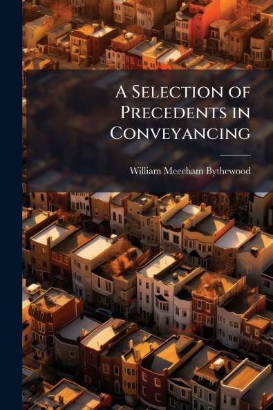 A Selection of Precedents in Conveyancing