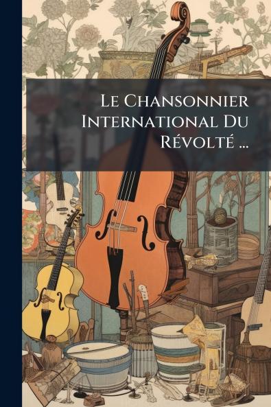 Le Chansonnier International Du Révolté ...