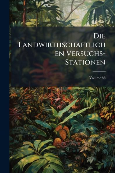 Die Landwirthschaftlichen Versuchs-Stationen; Volume 58