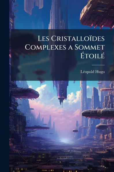 Les Cristalloïdes Complexes a Sommet Étoilé