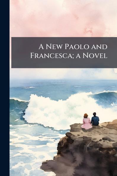 A New Paolo and Francesca; a Novel