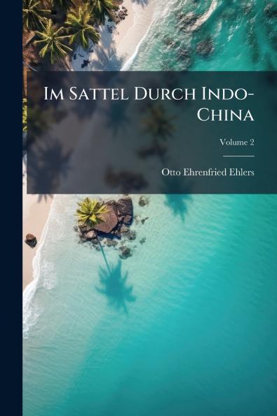 Im Sattel Durch Indo-China; Volume 2