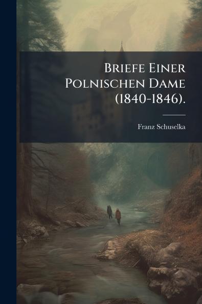 Briefe Einer Polnischen Dame (1840-1846).