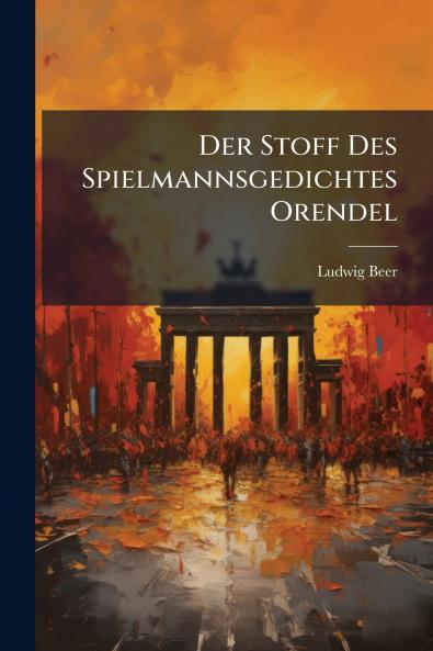 Der Stoff Des Spielmannsgedichtes Orendel