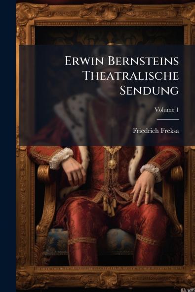 Erwin Bernsteins Theatralische Sendung