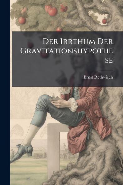 Der Irrthum Der Gravitationshypothese